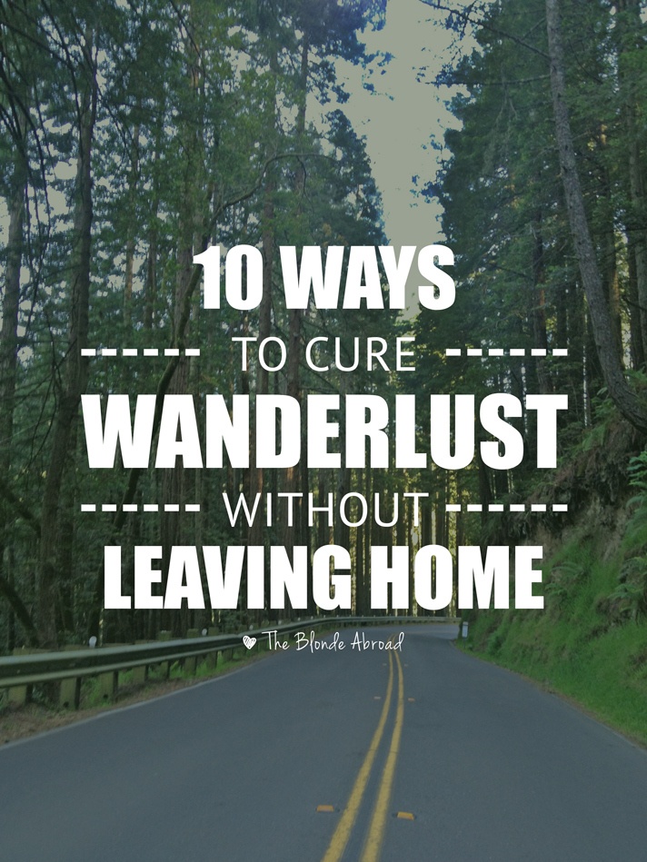 10 Ways to Cure Wanderlust without Leaving Home
