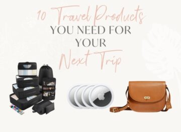 10 Travel Products You Need for Your Next Trip