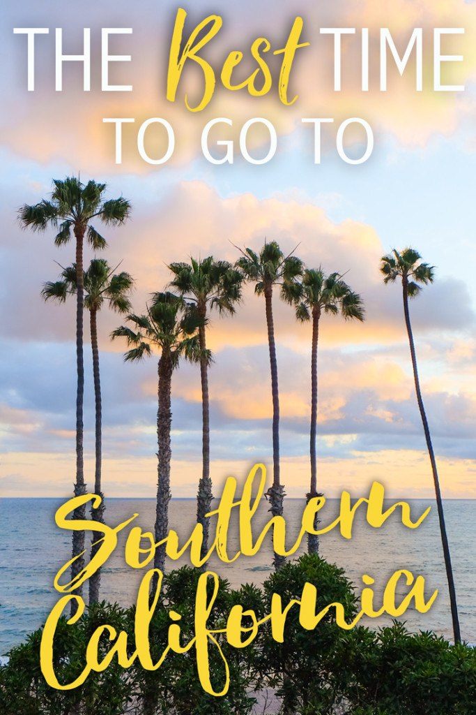 The Best Time to Travel to Southern California • The Blonde Abroad