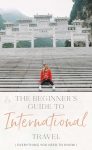 The Beginner's Guide To International Travel • The Blonde Abroad