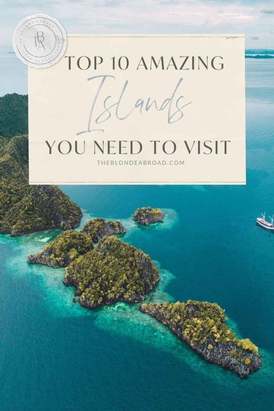 10 Amazing Islands You Need to Visit Now • The Blonde Abroad