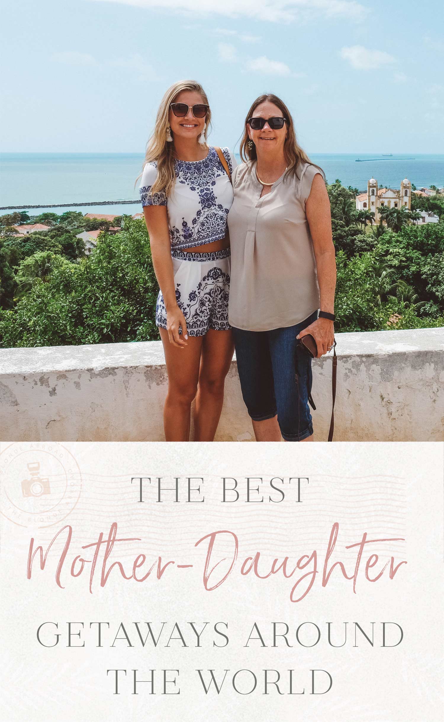 The Best Mother-Daughter Getaways Around the World • The Blonde Abroad