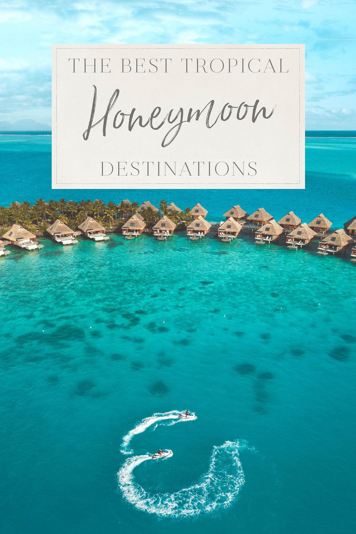 The Best Tropical Honeymoon Destinations • The Blonde Abroad 3678