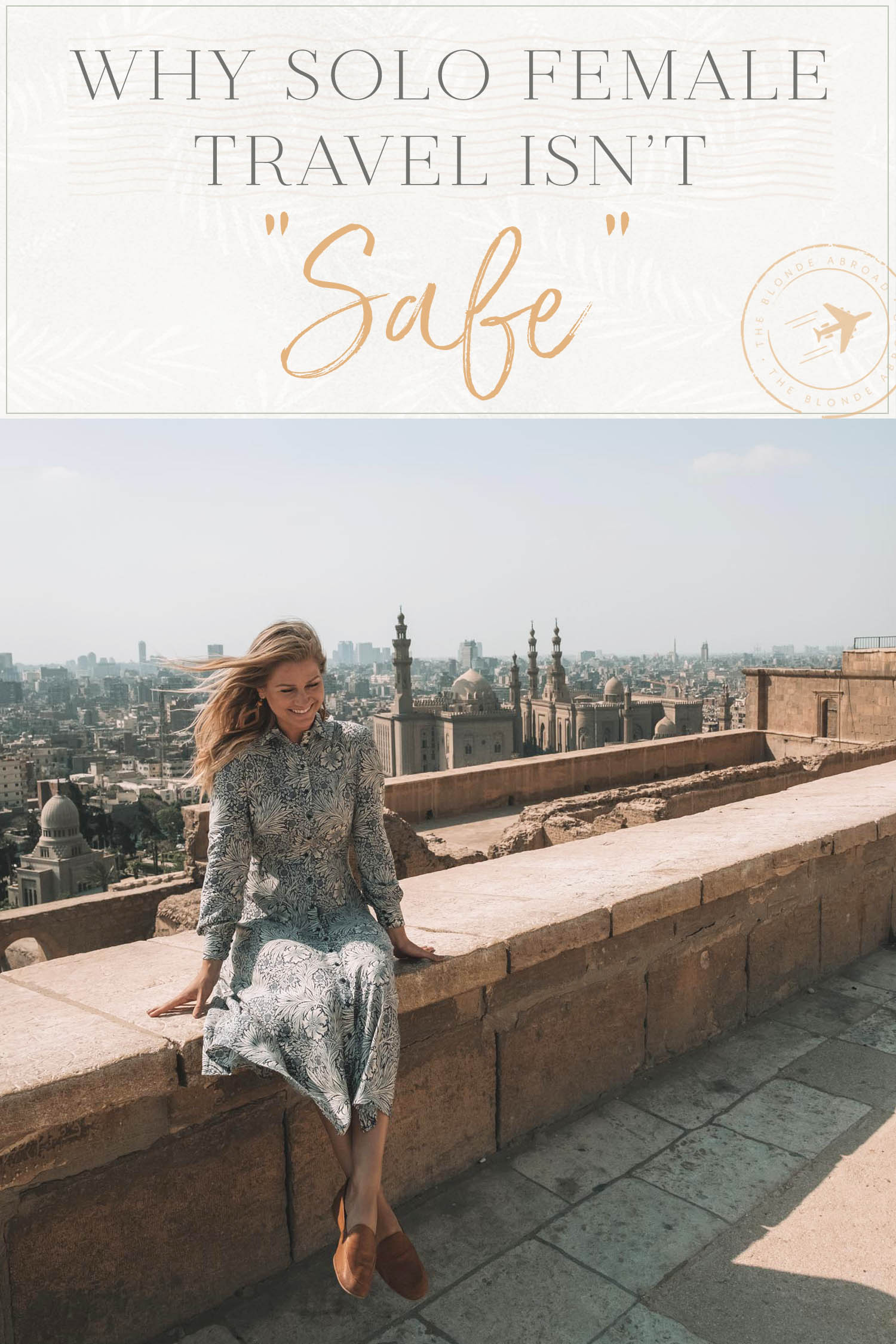 Why Solo Female Travel Isnt Safe Egypt