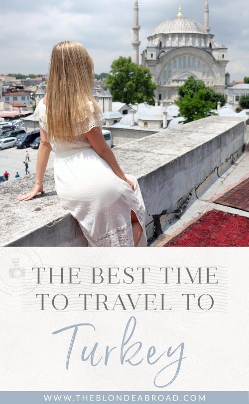 The Best Time To Travel To Turkey • The Blonde Abroad