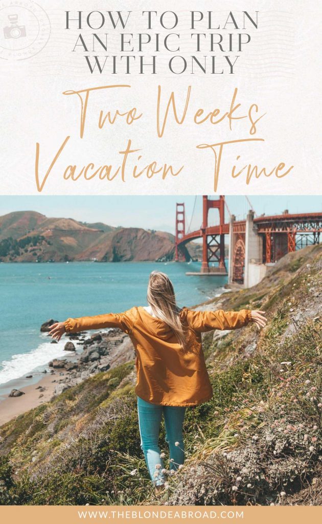 How To Plan An Epic Trip With Only 2 Weeks Vacation Time • The Blonde ...