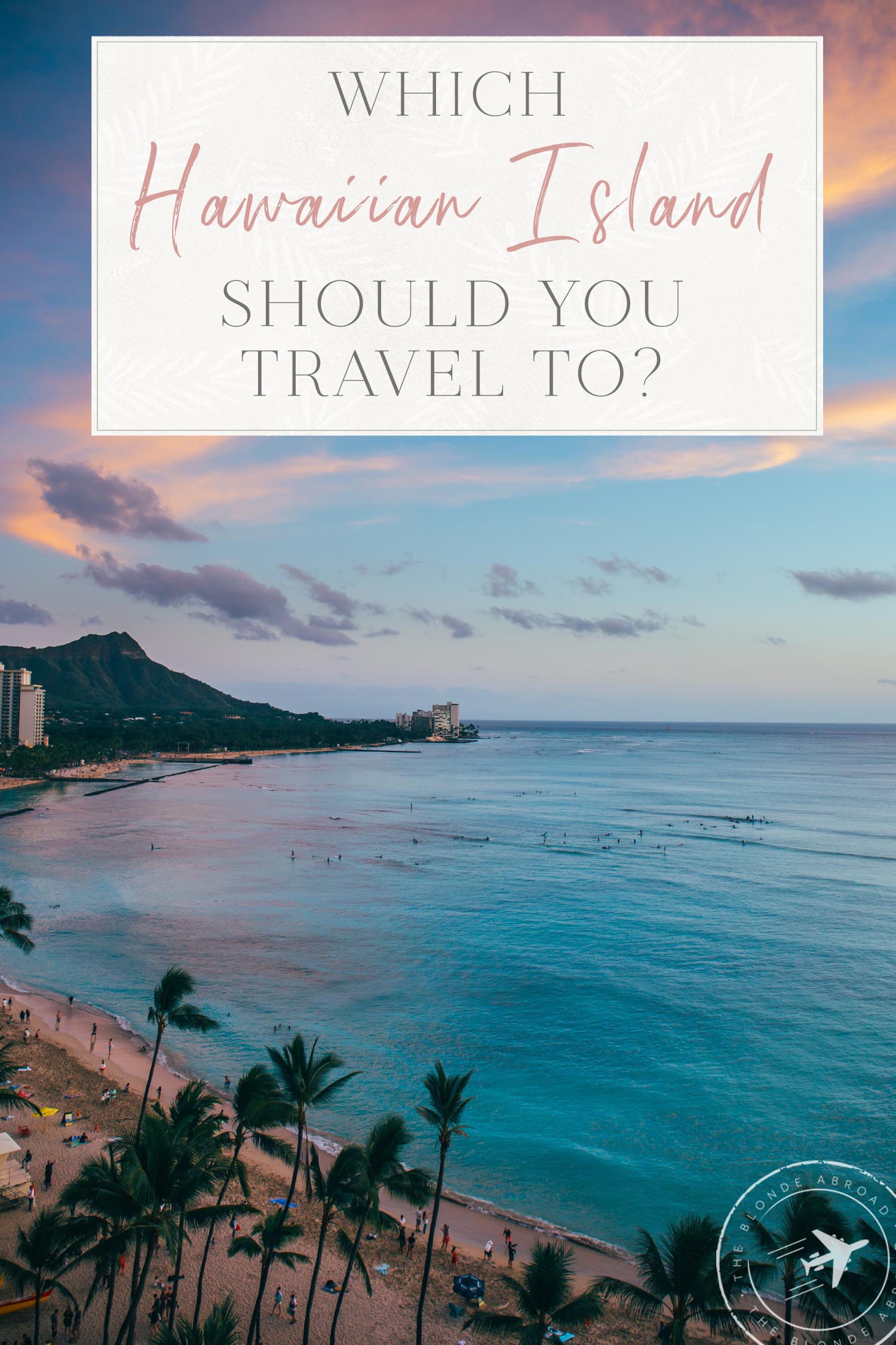 Which Hawaiian Island Should You Travel To The Blonde Abroad