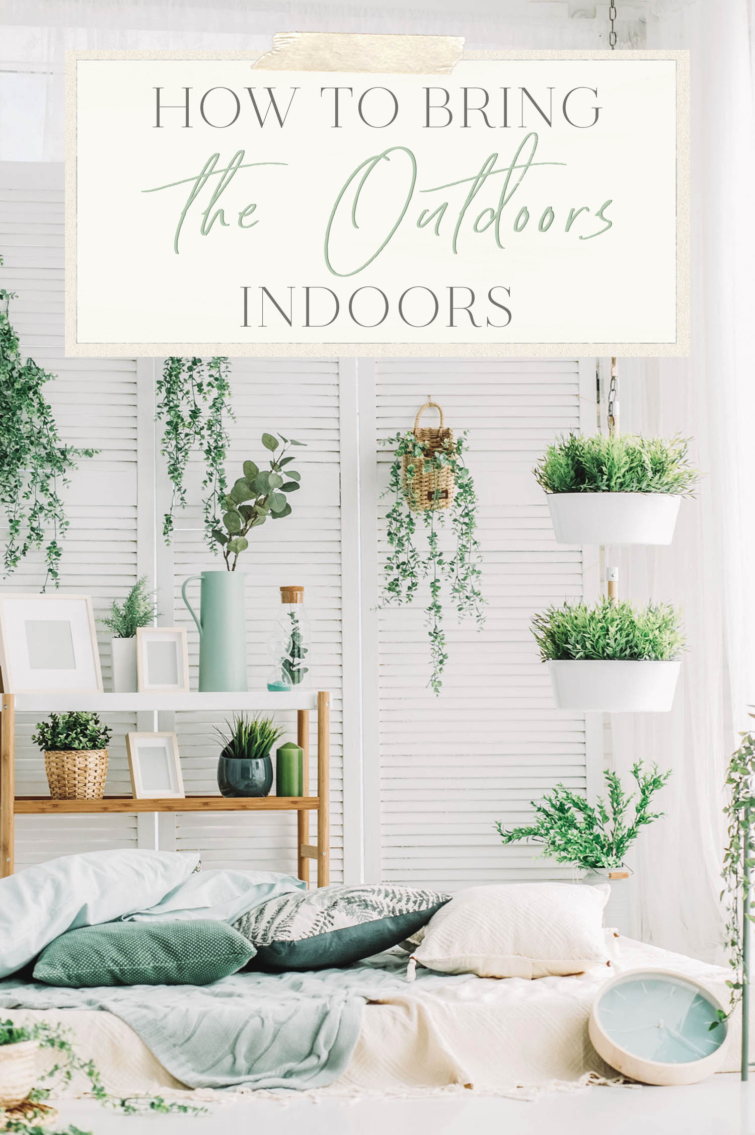 How to Bring the Outdoors Indoors • The Blonde Abroad